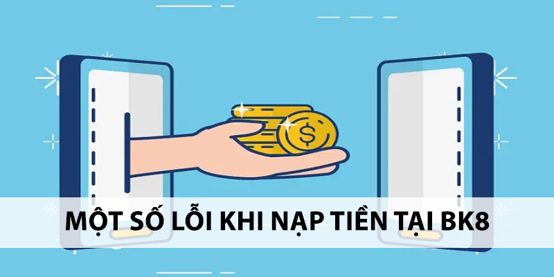 Tham khảo cách khắc phục các sự cố khi nạp tiền BK8